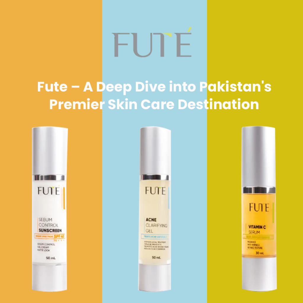 Fute – A Deep Dive into Pakistan’s Premier Skin Care Destination